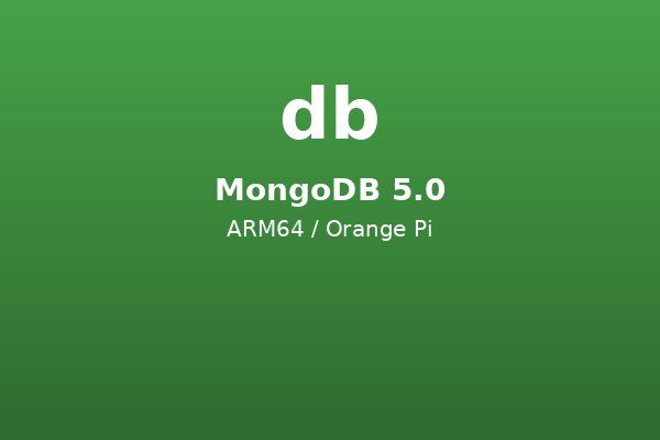MongoDB 5.0 for Orange Pi (ARM64)